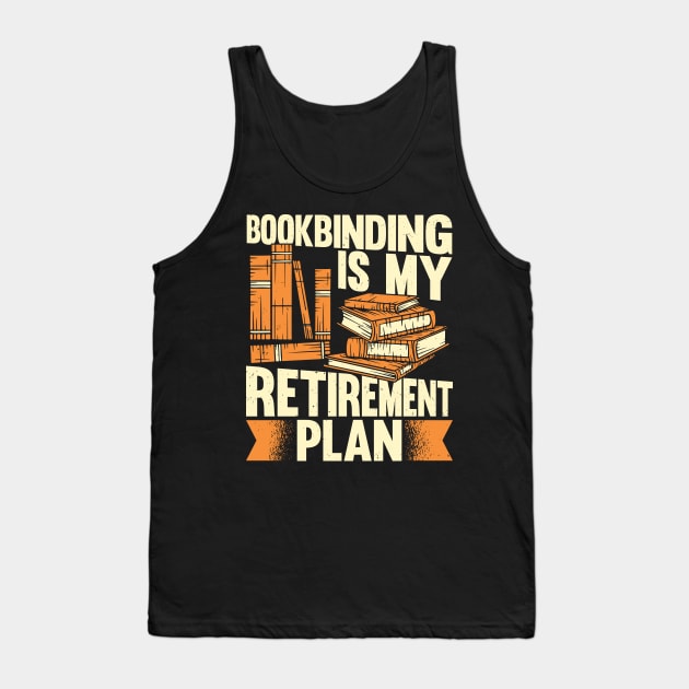 Bookbinding Is My Retirement Plan Bookbinder Gift Tank Top by Dolde08